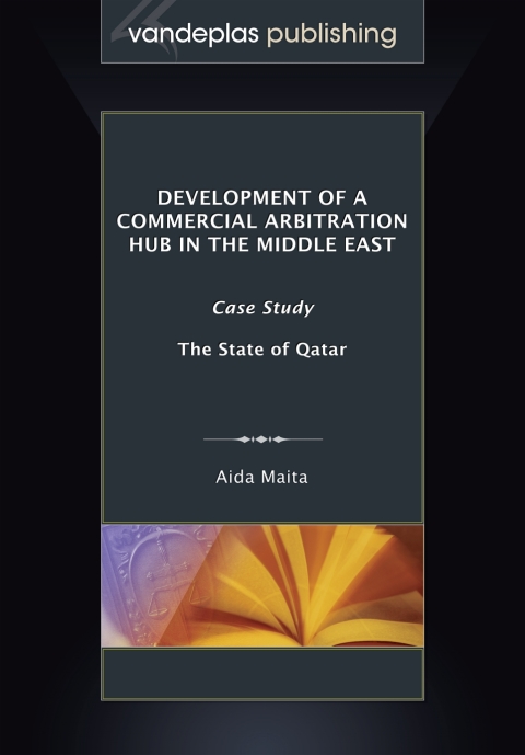 Development of a Commercial Arbitration Hub in the Middle East: Case Study -  the State of Qatar 