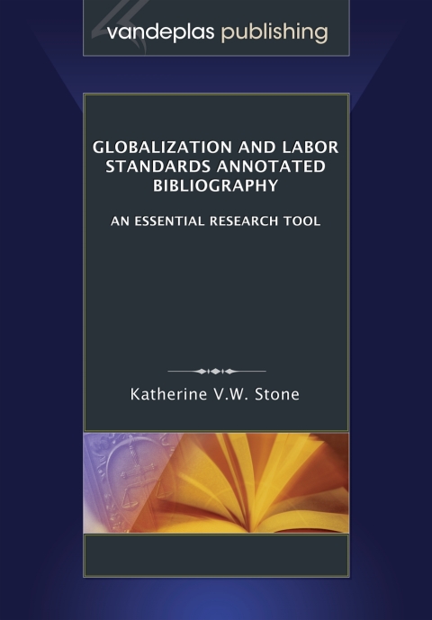 Globalization and Labor Standards Annotated Bibliography: An Essential Research Tool 