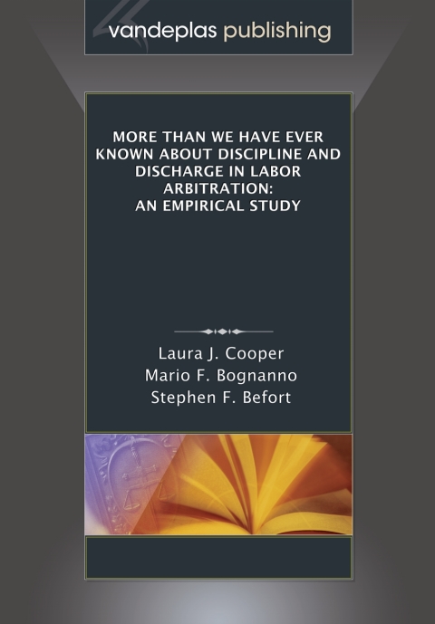 More Than We Have Ever Known About Discipline and Discharge in Labor Arbitration: An Empirical Study 