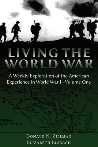 Living the World War: A Weekly Exploration of the American Experience in World War I‚ Volume One