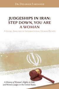 Titelbild: Judgeships in Iran: Step Down, You Are a Woman - A Legal Analysis of International Human Rights 1st edition 9781600422881