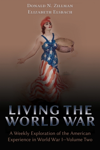 Living the World War: A Weekly Exploration of the American Experience in World War I‚ Volume Two