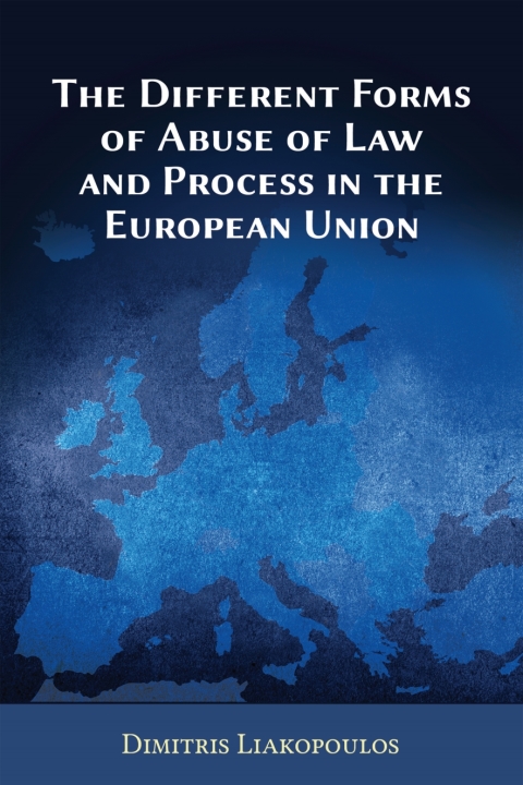 The Different Forms of Abuse of Law and Process in the European Union 