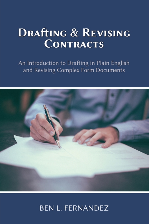 Drafting and Revising Contracts: An Introduction to Drafting in Plain English and Revising Complex Form Documents 
