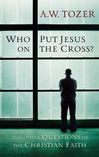 Cover image: Who Put Jesus on the Cross?: And Other Questions of the Christian Faith 9781600660726