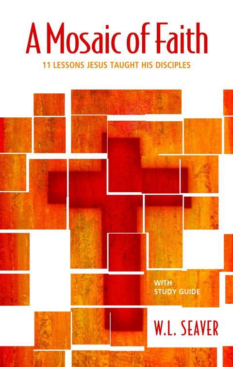 Cover image for book A Mosaic of Faith: 11 Lessons Jesus Taught His Disciples