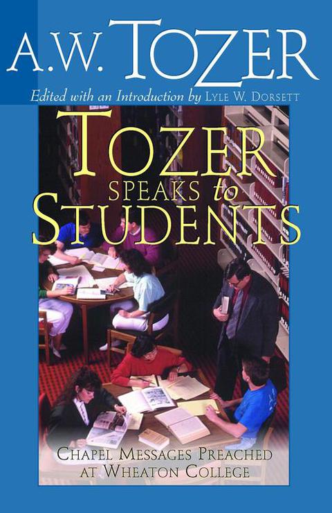 Cover image for book Tozer Speaks to Students: Chapel Messages Preached at Wheaton College