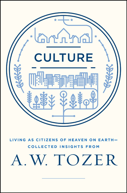 Cover image for book Culture: Living as Citizens of Heaven on Earth--Collected Insights from A.W. Tozer