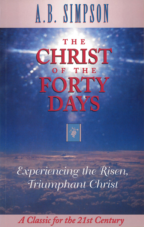 Cover image for book The Christ of the Forty Days: Experiencing the Risen, Triumphant Christ