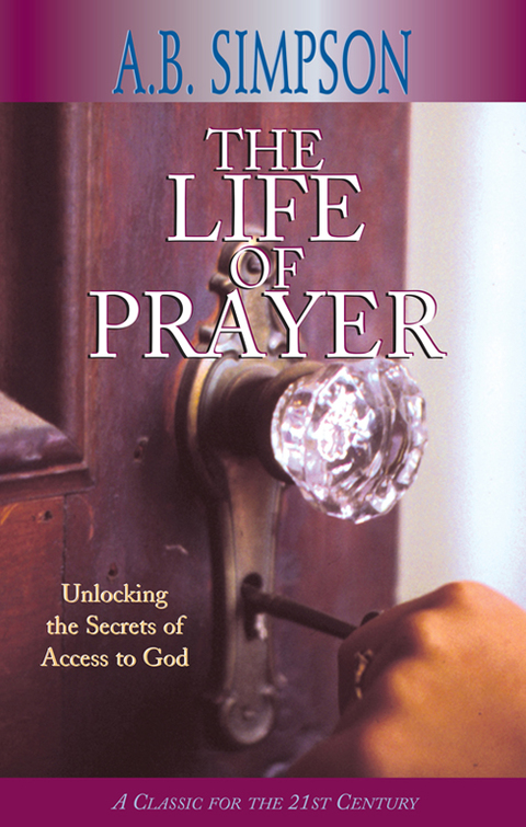 Cover image for book The Life of Prayer: Unlocking the Secrets of Access to God