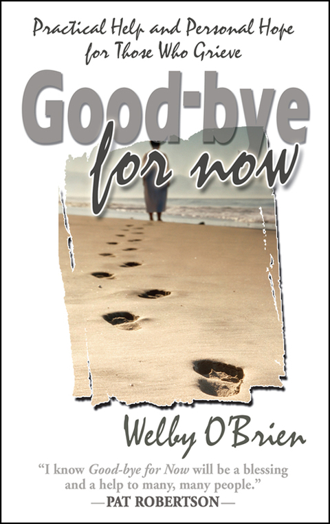 Cover image for book Good-bye For Now: Practical Help and Personal Hope for Those Who Grieve