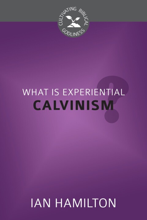 Cover image for book What Is Experiential Calvinism?