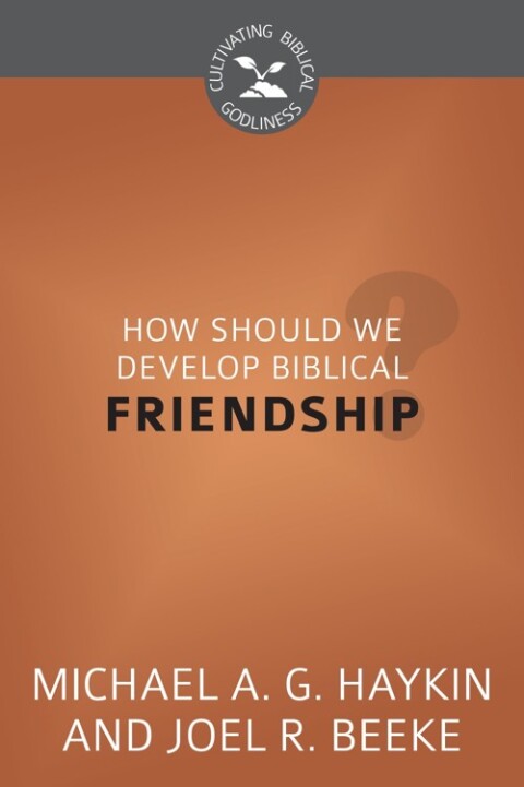 Cover image for book How Should We Develop Biblical Friendship?