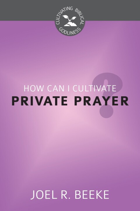 Cover image for book How Can I Cultivate Private Prayer?