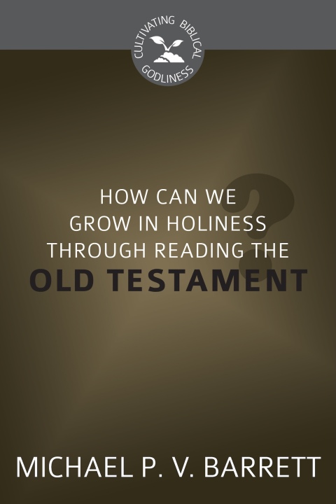 Cover image for book How Can We Grow in Holiness through Reading the Old Testament?