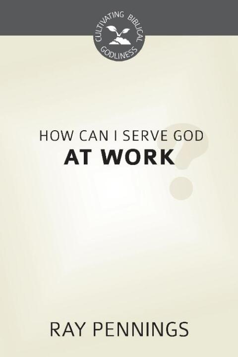 Cover image for book How Can I Serve God at Work?