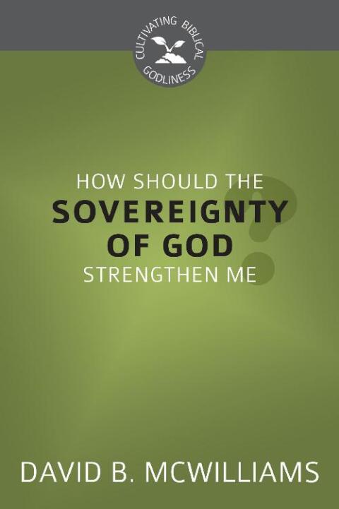 Cover image for book How Should the Sovereignty of God Strengthen Me?