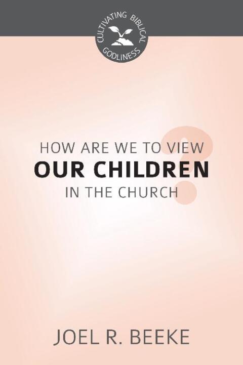 Cover image for book How Should We View Our Children in the Church?