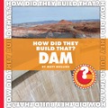 How Did They Build That? Dam - Mullins, Matt