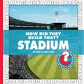 How Did They Build That? Stadium - Mullins, Matt