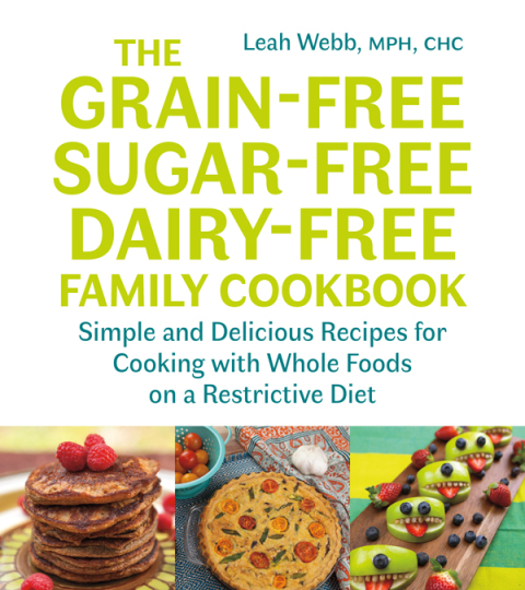 Cover image for book The Grain-Free, Sugar-Free, Dairy-Free Family Cookbook