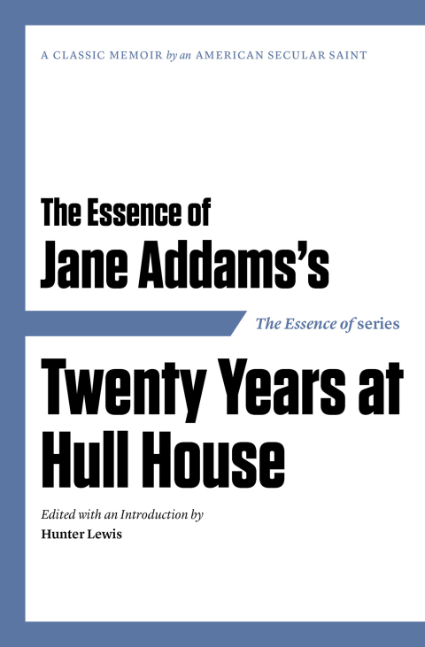 Cover image for book The Essence of . . . Jane Addams's Twenty Years at Hull House