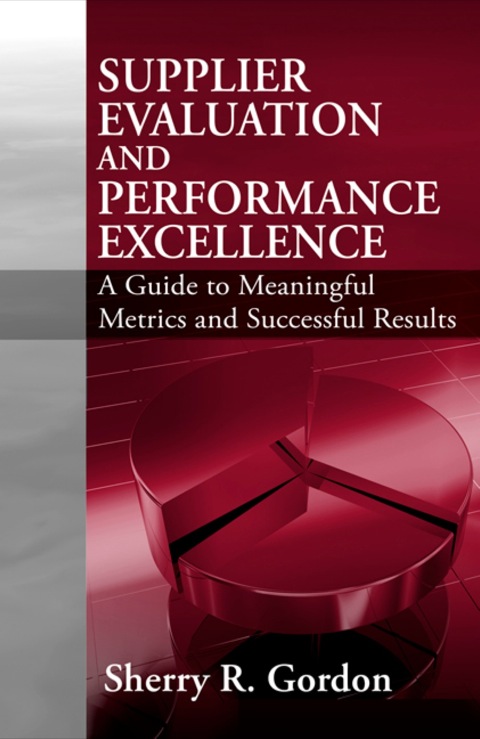 Cover image for book Supplier Evaluation and Performance Excellence: A Guide to Meaningful Metrics and Successful Results