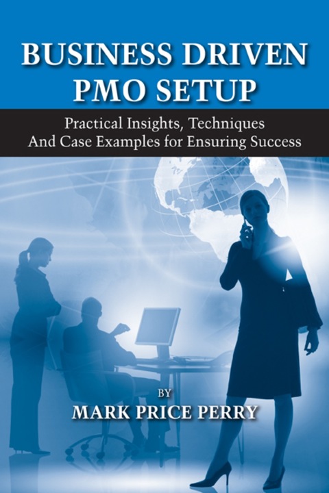 Cover image for book Business Driven PMO Setup: Practical Insights, Techniques and Case Examples for Ensuring Success