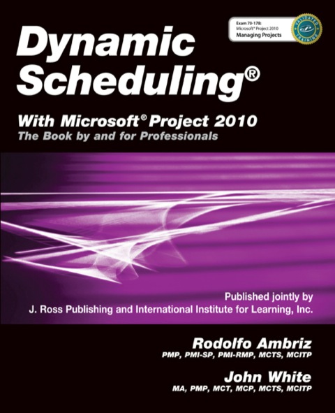 Cover image for book Dynamic Scheduling with Microsoft Project 2010: The Book By and For Professionals