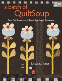 Cover image: A Batch of QuiltSoup: Fun Patchwork and Easy Applique Patterns 9781604681574