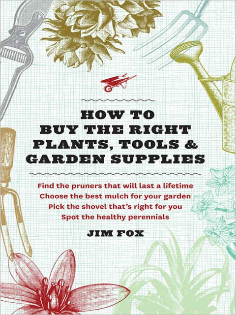 Cover image for book How to Buy the Right Plants, Tools, and Garden Supplies
