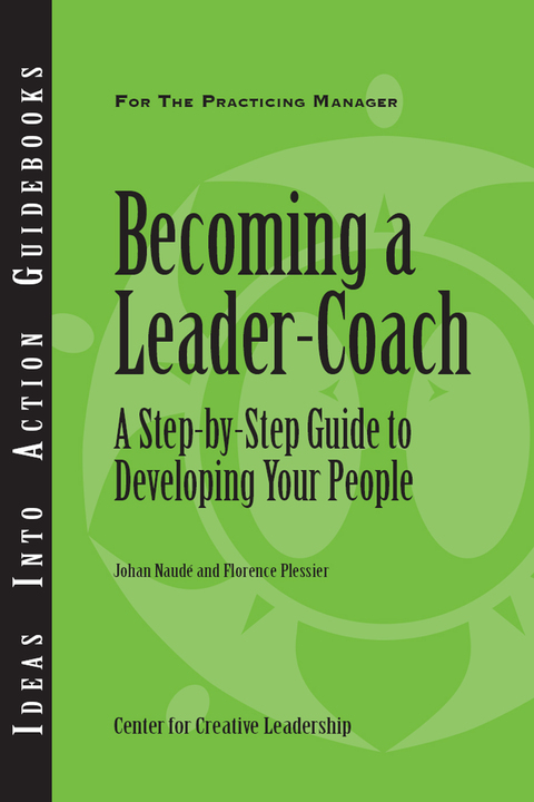 Cover image for book Becoming a Leader Coach: A Step-by-Step Guide to Developing Your People