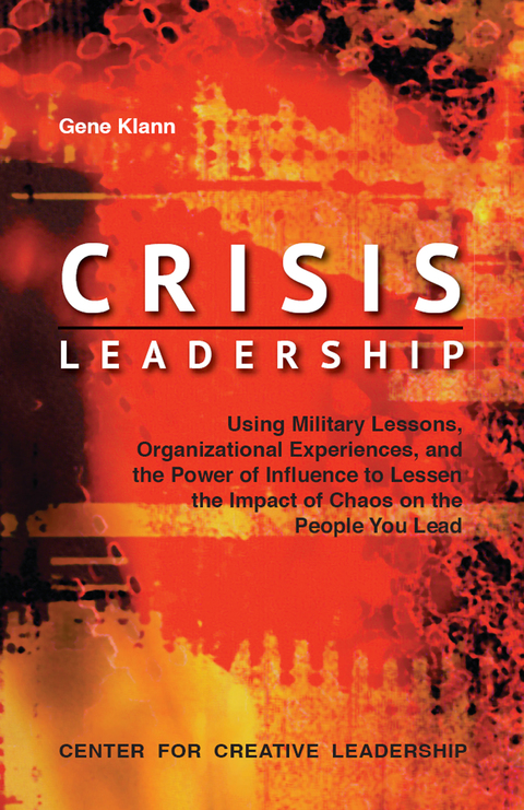 Cover image for book Crisis Leadership: Using Military Lessons, Organizational Experiences, and the Power of Influence to Lessen the Impact of Chaos on the People You Lead