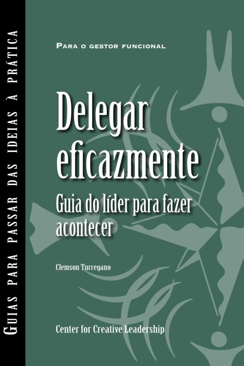 Cover image for book Delegating Effectively: A Leader's Guide to Getting Things Done (Portuguese for Europe)