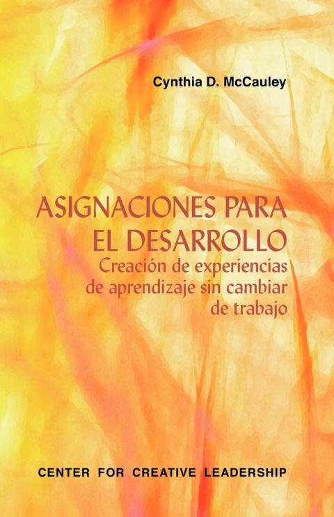 Cover image for book Developmental Assignments: Creating Learning Experiences Without Changing Jobs (Spanish)