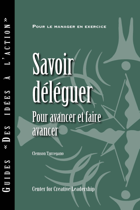 Cover image for book Delegating Effectively: A Leader's Guide to Getting Things Done (French)