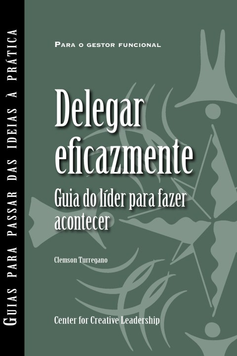 Cover image for book Delegating Effectively: A Leader's Guide to Getting Things Done (Portuguese for Europe)