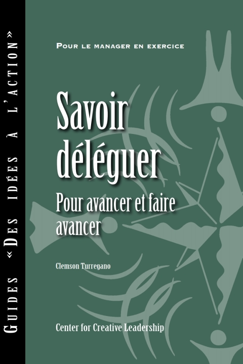 Cover image for book Delegating Effectively: A Leader's Guide to Getting Things Done (French)