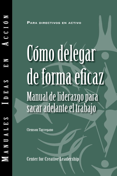 Cover image for book Delegating Effectively: A Leader's Guide to Getting Things Done (Spanish)