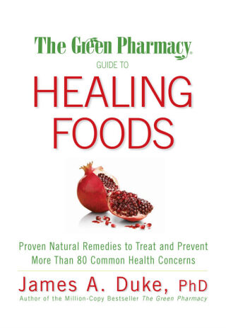 The Green Pharmacy Guide to Healing Foods