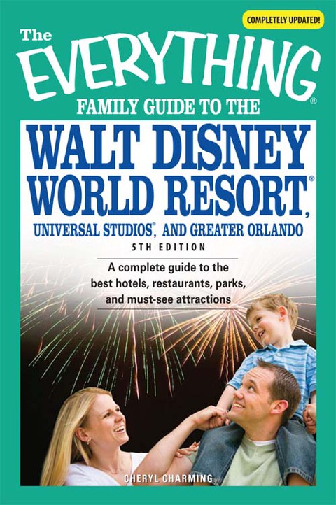 Cover image for book The Everything Family Guide to the Walt Disney World Resort, Universal Studios, and Greater Orlando