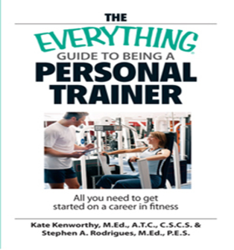 Cover image for book The Everything Guide To Being A Personal Trainer