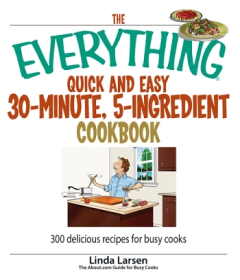 Cover image for book The Everything Quick and Easy 30 Minute, 5-Ingredient Cookbook