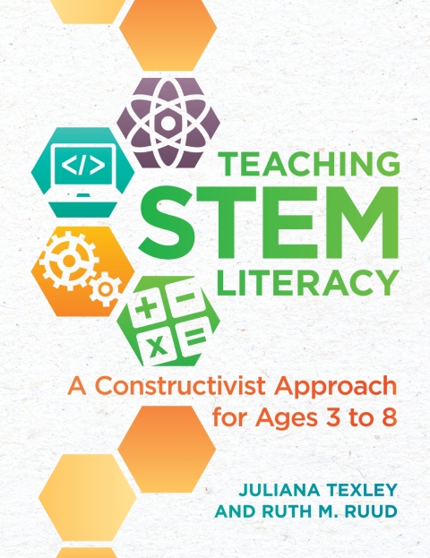 Cover image for book Teaching STEM Literacy: A Constructivist Approach for Ages 3 to 8