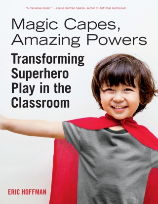 Magic Capes, Amazing Powers [Reissue]: Transforming Superhero Play in the Classroom