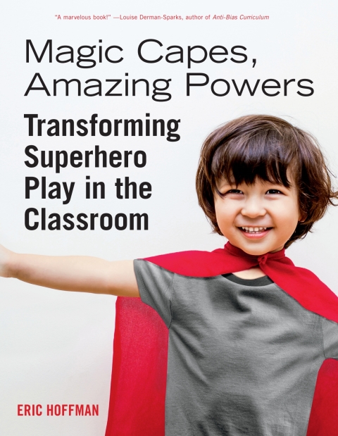 Cover image for book Magic Capes, Amazing Powers [Reissue]: Transforming Superhero Play in the Classroom