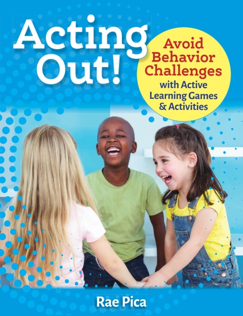 Cover image for book Acting Out! Avoid Behavior Challenges with Active Learning Games and Activities