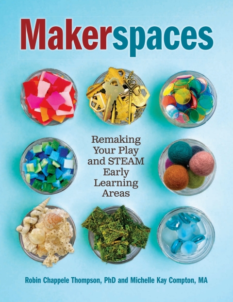 Cover image for book Makerspaces: Remaking Your Play and STEAM Early Learning Areas