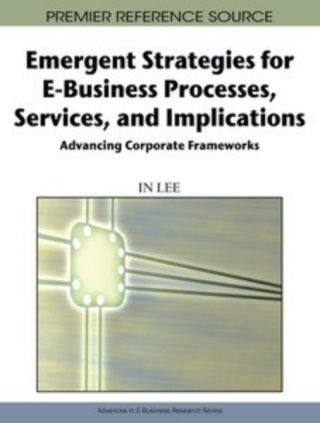 Emergent Strategies for E-Business Processes, Services and Implications: Advancing Corporate Frameworks