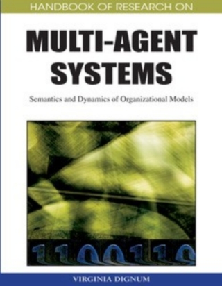 Handbook of Research on Multi-Agent Systems: Semantics and Dynamics of Organizational Models
